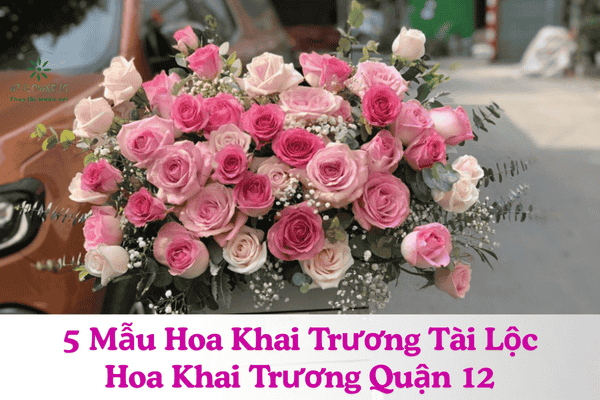 5 Mẫu Hoa Khai Trương Tài Lộc - Hoa Khai Trương Quận 12